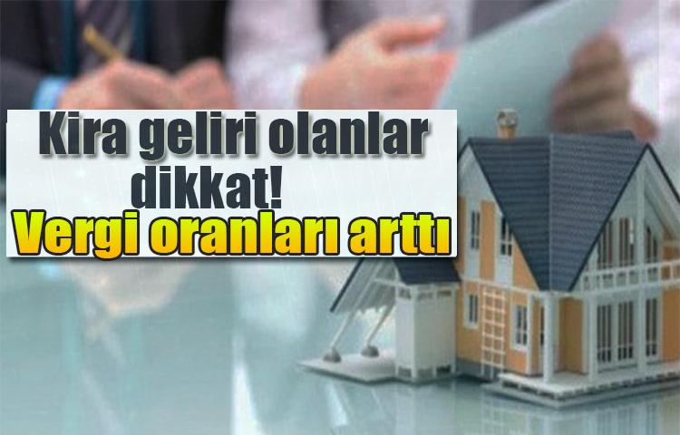Kira geliri olanlar dikkat! Vergi oranları arttı