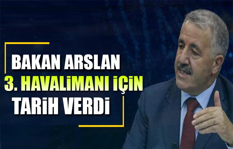 Bakan Arslan 3. Havalimanı için tarih verdi