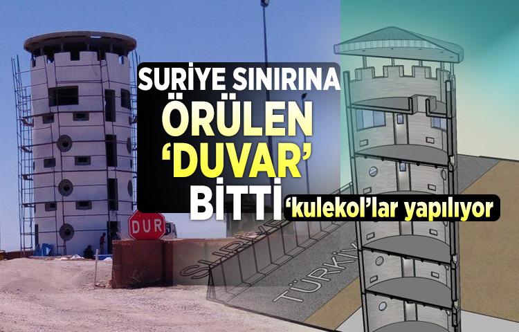 Suriye sınırına örülen ‘duvar’ bitti ‘kulekol’lar yapılıyor