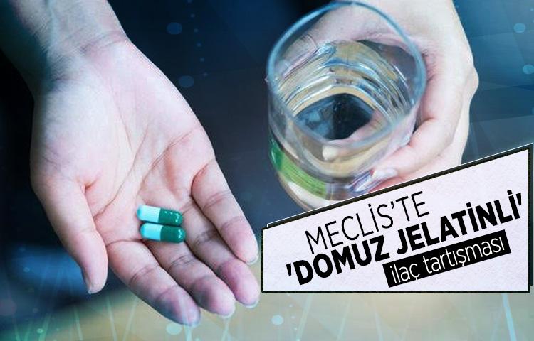 Meclis’te 'domuz jelatinli' ilaç tartışması
