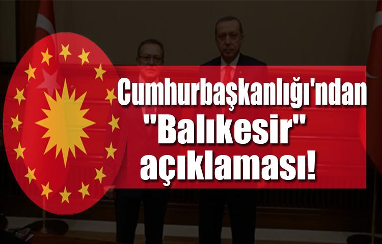 Cumhurbaşkanlığı'ndan Balıkesir açıklaması!
