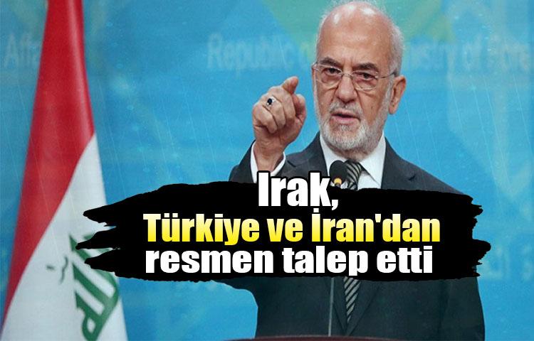Irak, Türkiye ve İran'dan resmen talep etti!