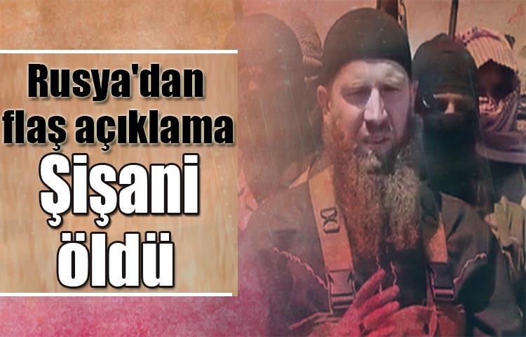 Rusya'dan flaş açıklama! Şişani öldü