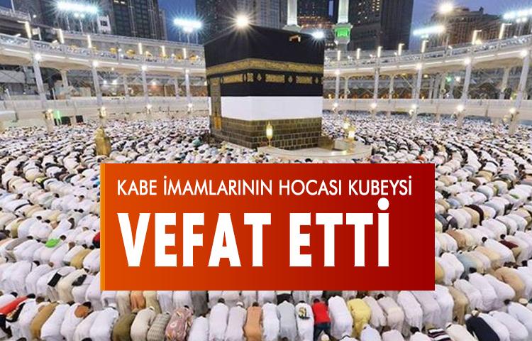 Kabe imamlarının hocası Kubeysi vefat etti