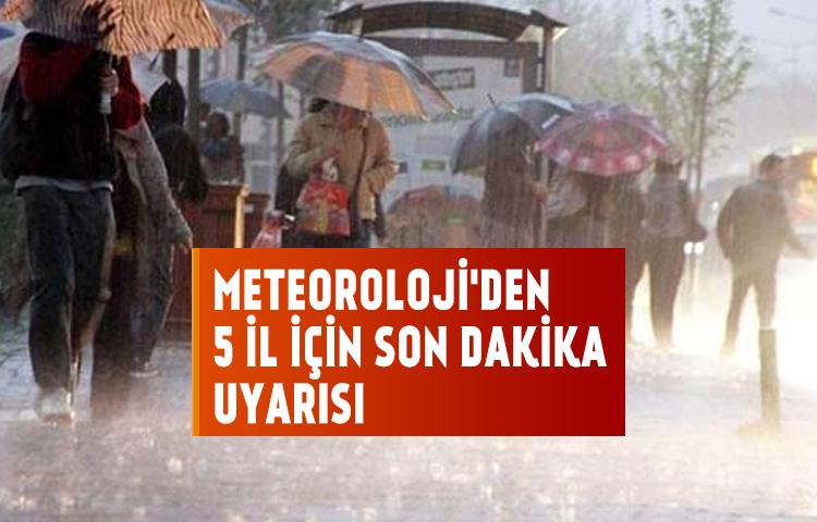 Meteoroloji'den 5 il için son dakika uyarısı
