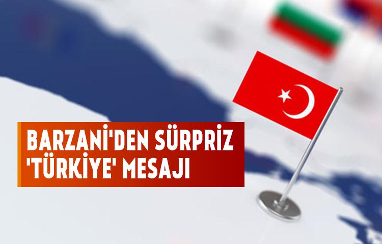 Barzani'den sürpriz 'Türkiye' mesajı
