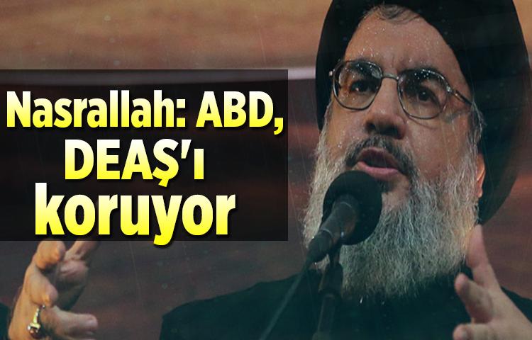 Nasrallah: ABD, DEAŞ'ı koruyor