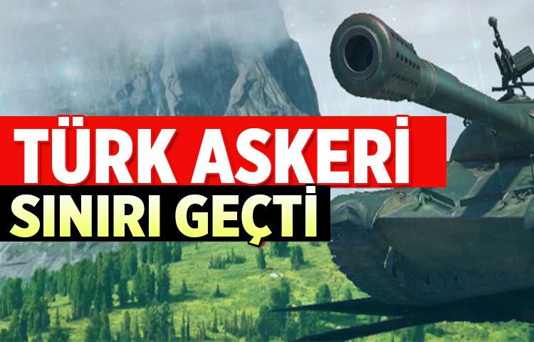 Türk askeri sınırı geçti