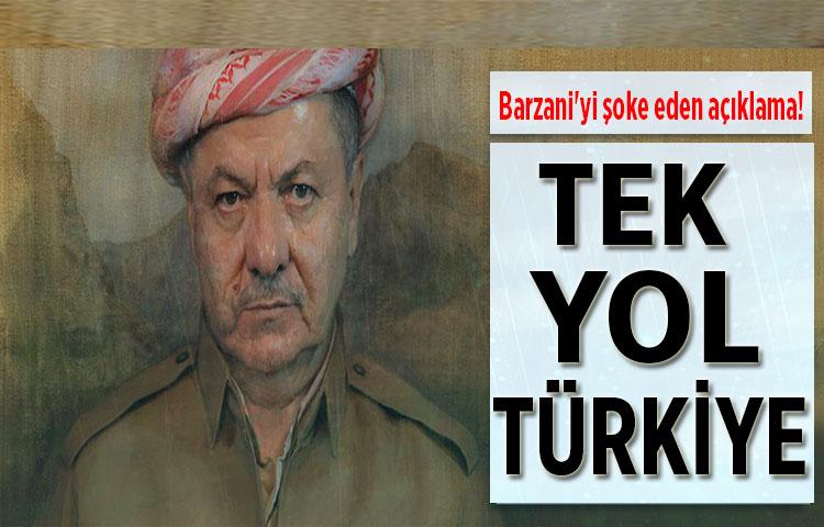 Barzani'yi şoke eden açıklama! Tek yol Türkiye