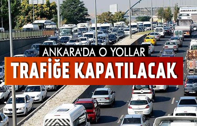 Ankara'da yarın bazı yollar trafiğe kapatılacak
