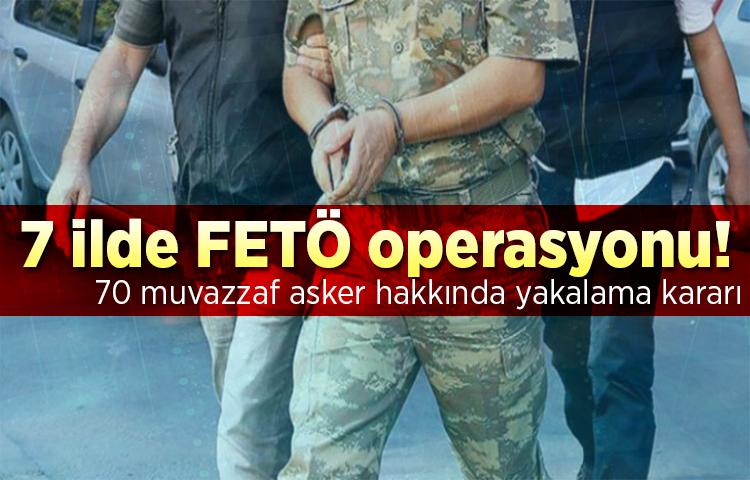 7 ilde FETÖ operasyonu!