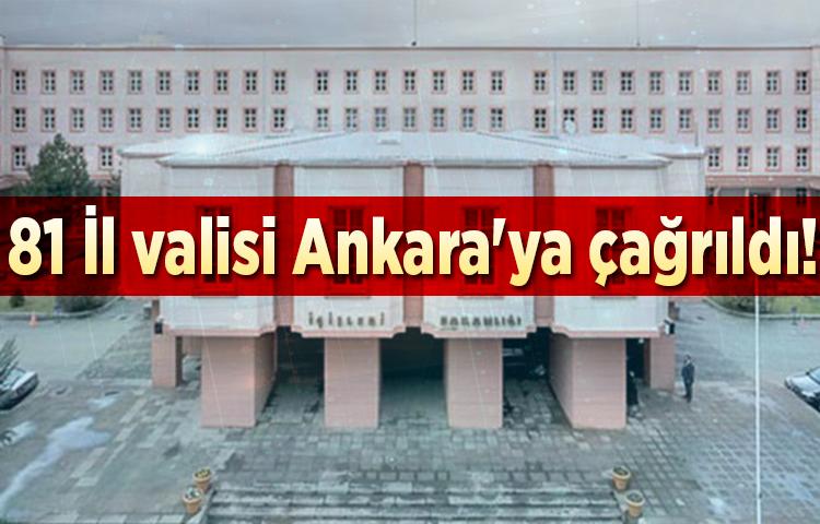 81 İl valisi Ankara'ya çağrıldı!