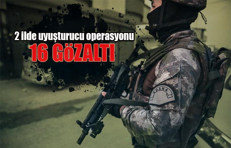2 ilde uyuşturucu operasyonu: 16 gözaltı