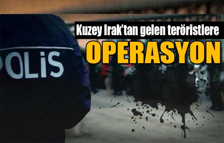 Kuzey Irak'tan gelen teröristlere operasyon