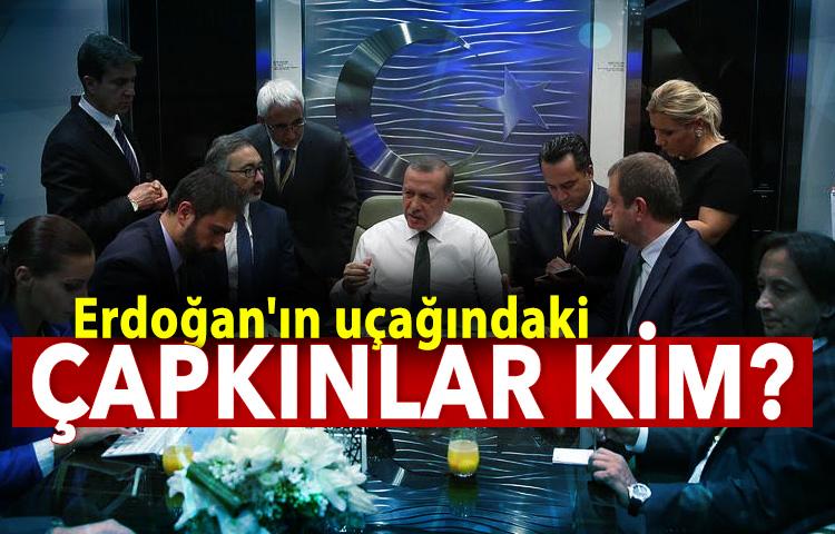 Erdoğan'ın uçağındaki çapkınlar kim?