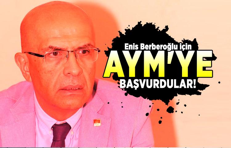 Enis Berberoğlu için AYM'ye başvurdular!