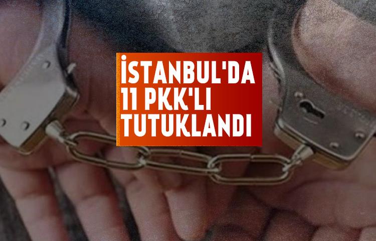 İstanbul'da 11 PKK'lı tutuklandı