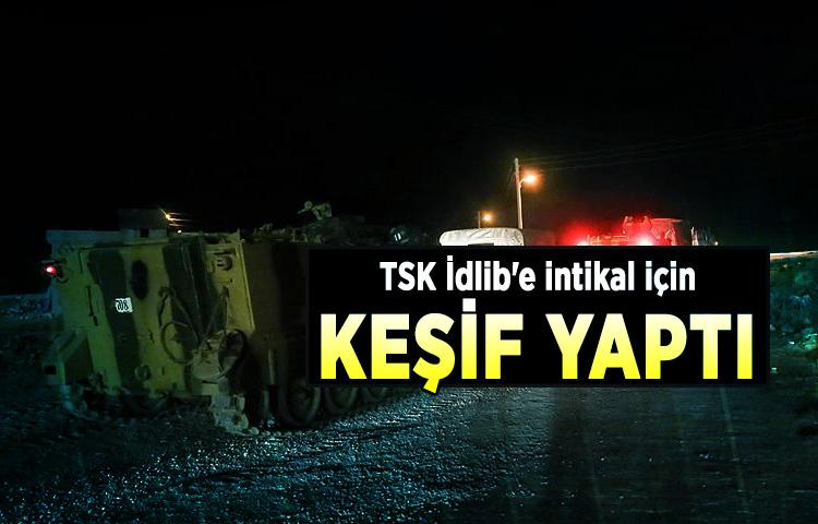 TSK İdlib'e intikal için keşif yaptı
