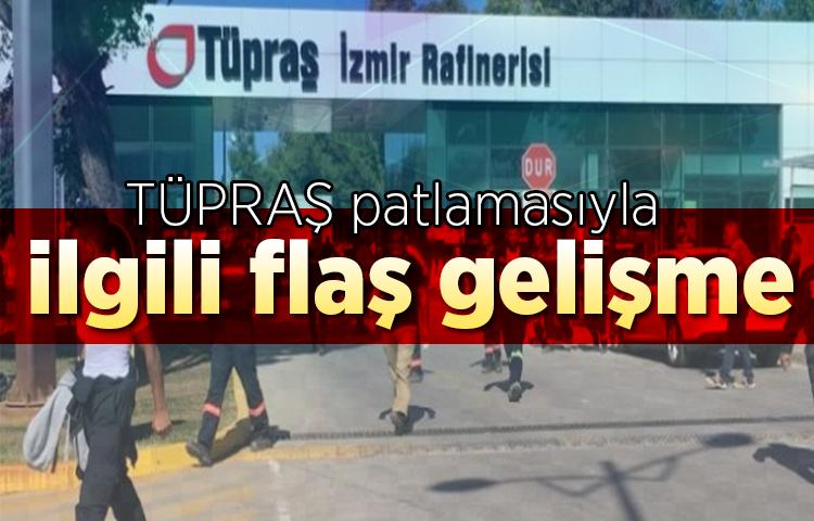 TÜPRAŞ patlamasıyla ilgili flaş gelişme