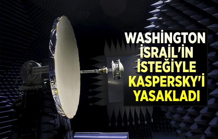 'Washington, İsrail'in isteğiyle Kaspersky'i yasakladı'