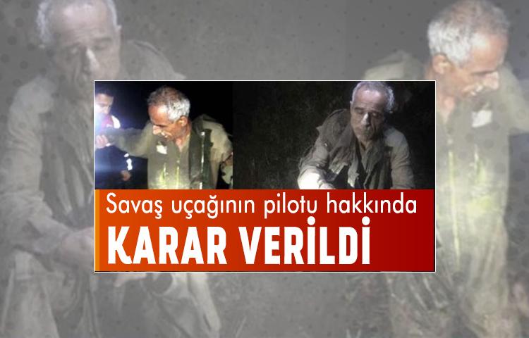 Savaş uçağının pilotu hakkında karar verildi