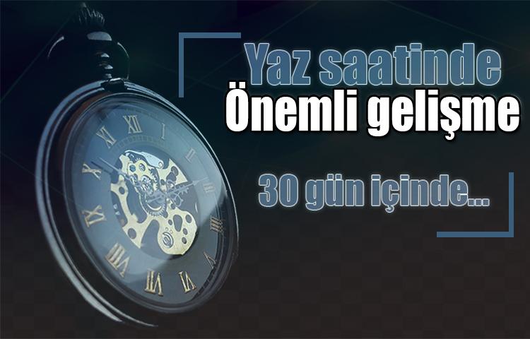 Yaz saatinde önemli gelişme! 30 gün içinde...
