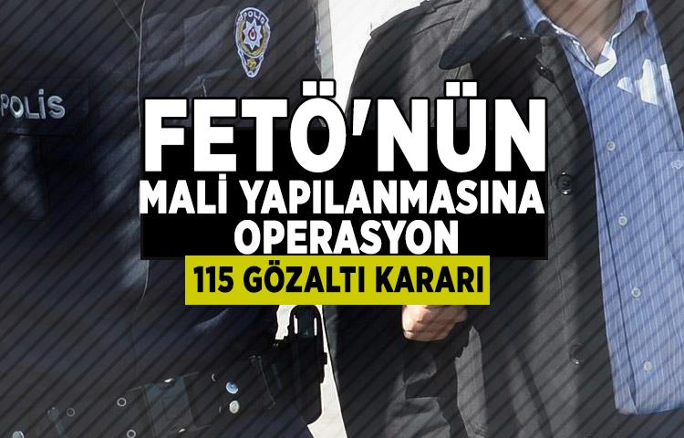 FETÖ'nün mali yapılanmasına operasyon: 115 gözaltı kararı