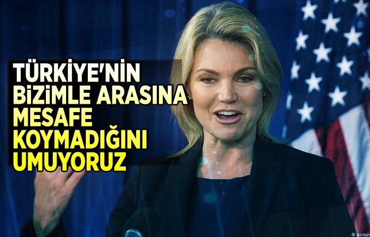 ABD: Türkiye'nin bizimle arasına mesafe koymadığını umuyoruz