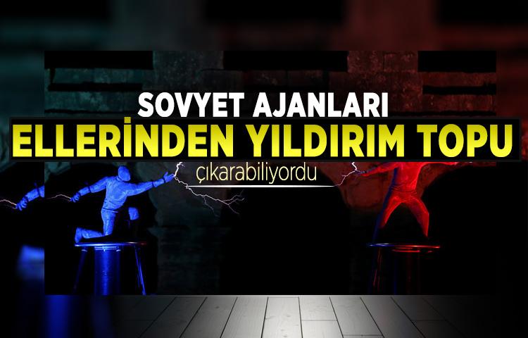 Sovyet ajanları ellerinden yıldırım topu çıkarabiliyordu