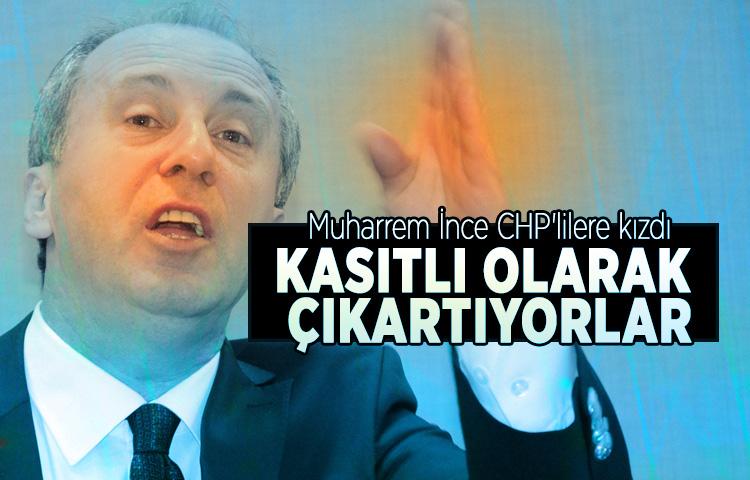Muharrem İnce CHP'lilere kızdı: Kasıtlı olarak çıkartıyorlar