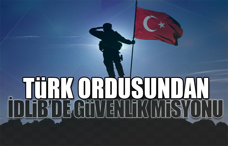 Türk Ordusundan İdlib’de çok boyutlu güvenlik misyonu