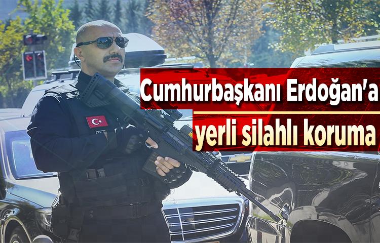 Cumhurbaşkanı Erdoğan'a yerli silahlı koruma
