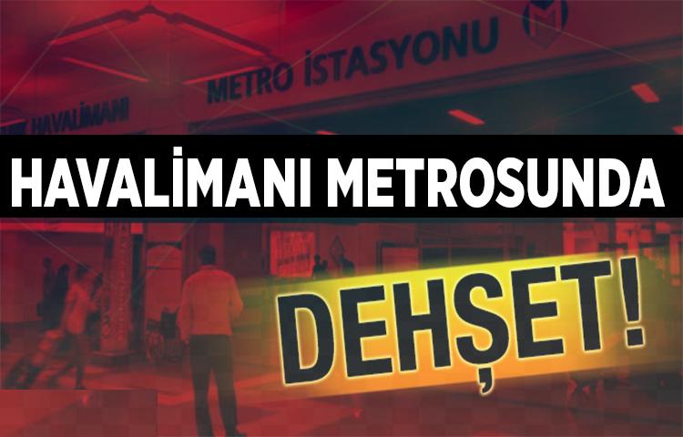 Havalimanı metrosunda dehşet!