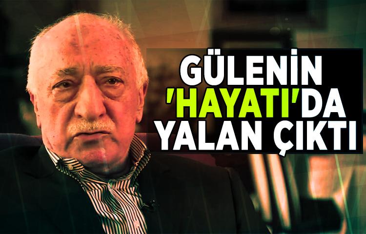 Gülenin 'hayatı' da yalan çıktı