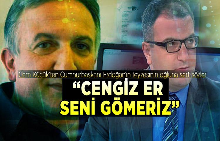 Cem Küçük’ten, Erdoğan’ın teyzesinin oğluna sert sözler