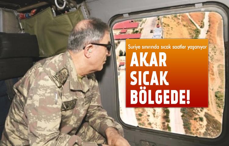 Genelkurmay Başkanı Orgeneral Akar sıcak bölgede