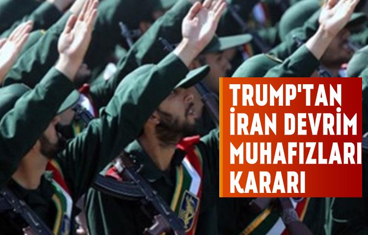 Trump'tan İran Devrim Muhafızları kararı