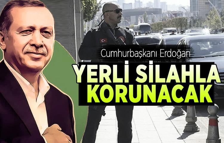 Cumhurbaşkanı yerli silahla korunacak