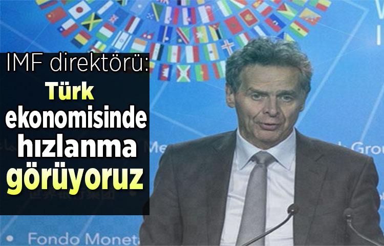 IMF direktörü: Türk ekonomisinde hızlanma görüyoruz