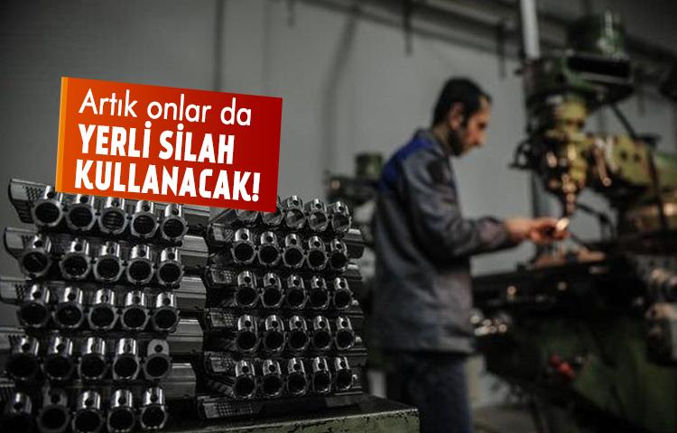 Artık onlar da yerli silah kullanacak!