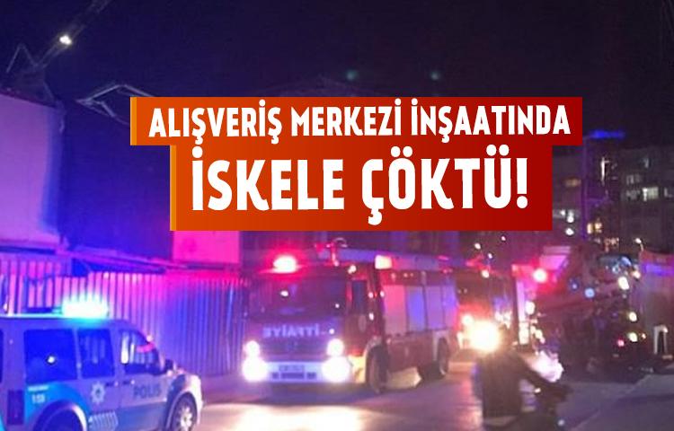 Alışveriş merkezi inşaatında iskele çöktü!