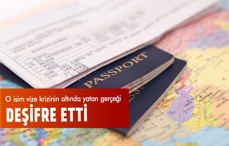 O isim vize krizinin altında yatan gerçeği deşifre etti