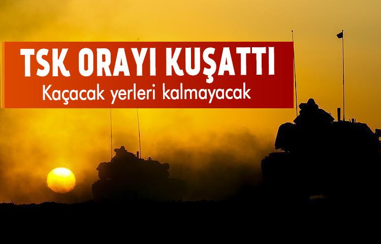 TSK orayı kuşattı: Kaçacak yerleri kalmayacak