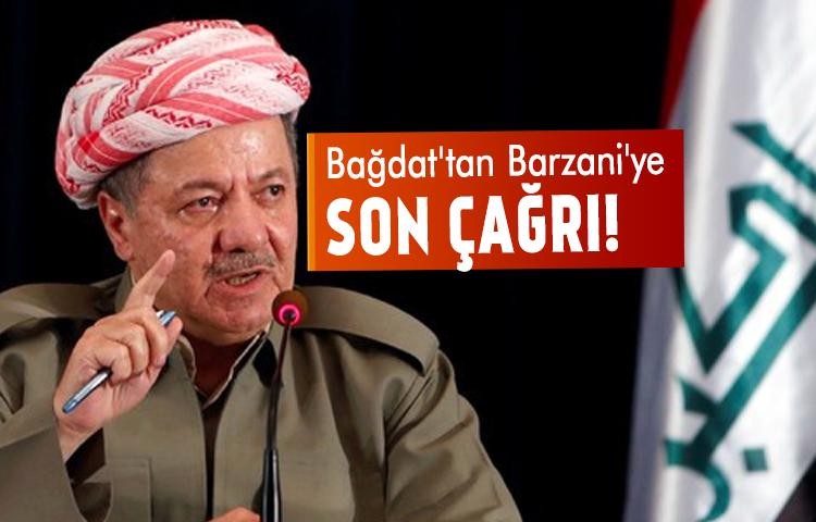 Bağdat'tan Barzani'ye son çağrı!