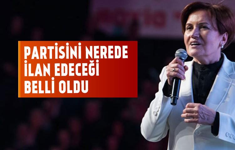 Akşener'in partisini nerede ilan edeceği belli oldu