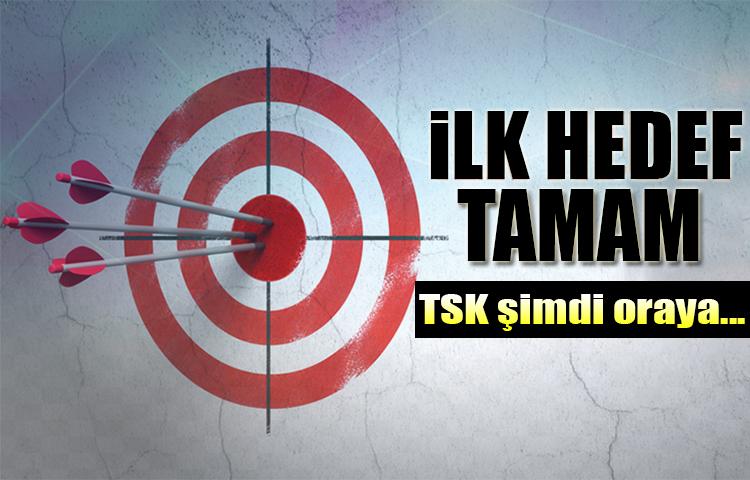İlk hedef tamam! TSK şimdi oraya ilerleyecek