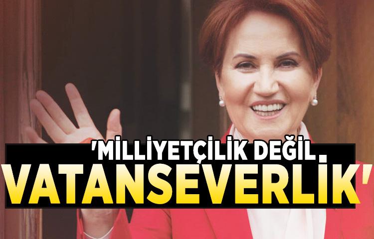 'Milliyetçilik değil vatanseverlik'