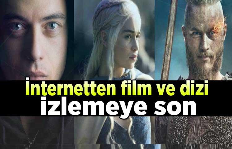 İnternetten film ve dizi izlemeye son