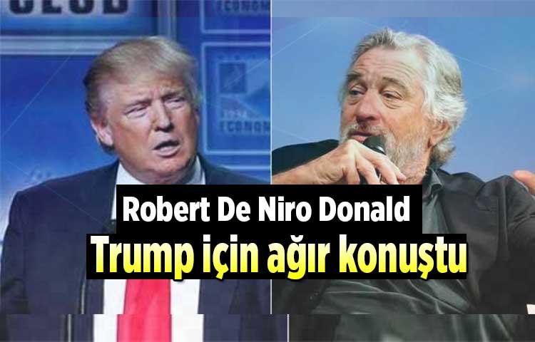 Robert De Niro Donald Trump için ağır konuştu
