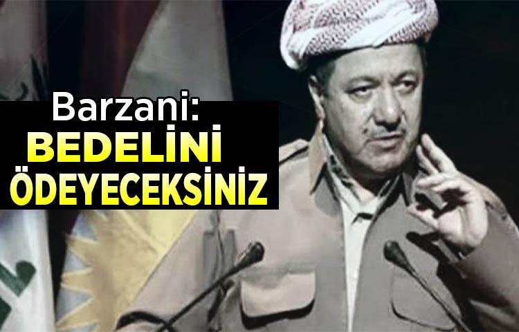 Barzani: Bedelini ödeyeceksiniz